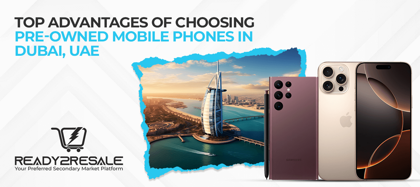 Top Advantages of Choosing Pre-Owned Mobile Phones in Dubai, UAE